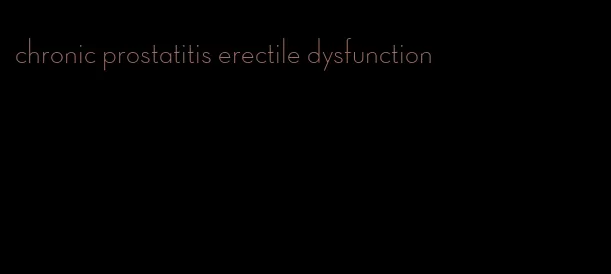 chronic prostatitis erectile dysfunction