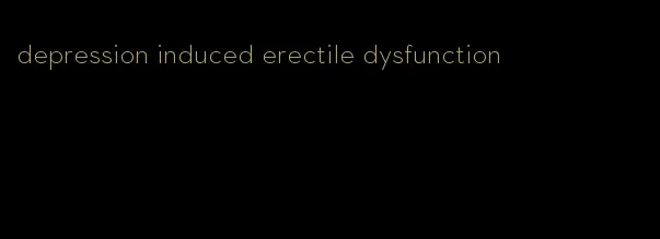 depression induced erectile dysfunction