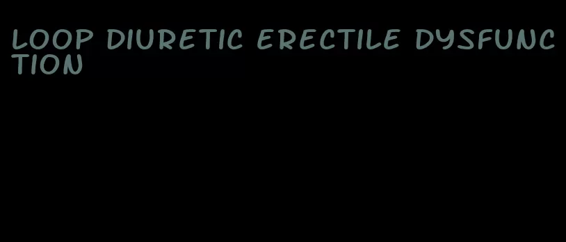 loop diuretic erectile dysfunction