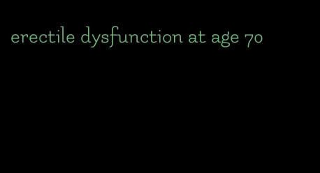 erectile dysfunction at age 70