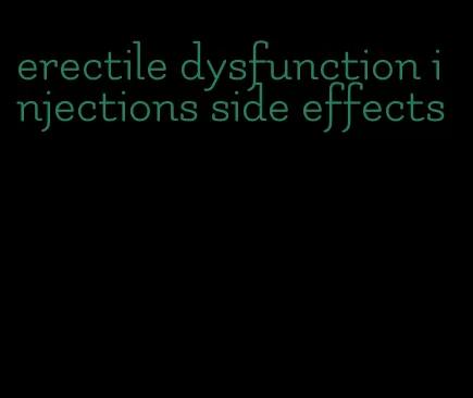 erectile dysfunction injections side effects