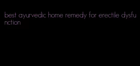 best ayurvedic home remedy for erectile dysfunction