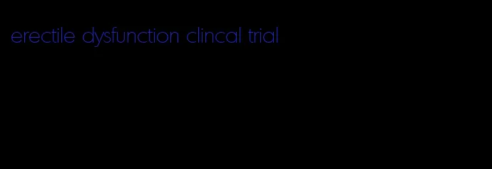 erectile dysfunction clincal trial