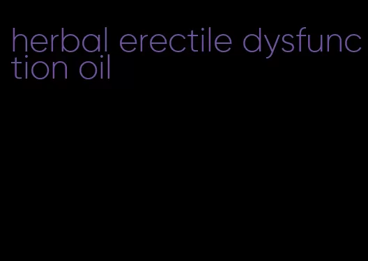 herbal erectile dysfunction oil