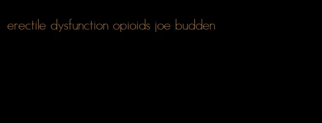 erectile dysfunction opioids joe budden