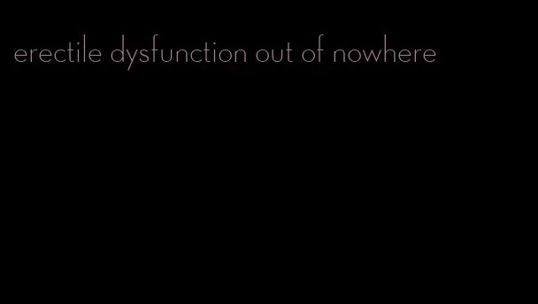 erectile dysfunction out of nowhere