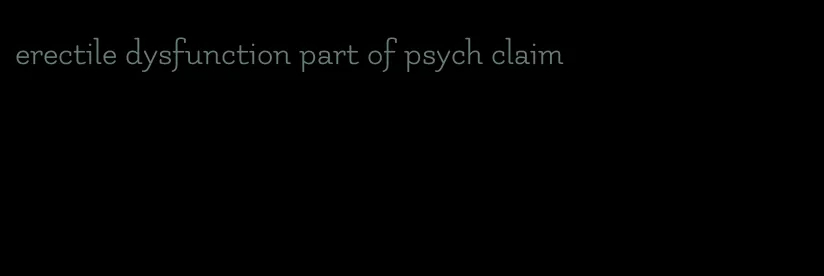 erectile dysfunction part of psych claim