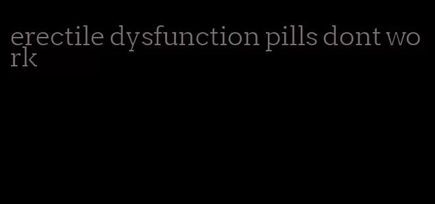 erectile dysfunction pills dont work