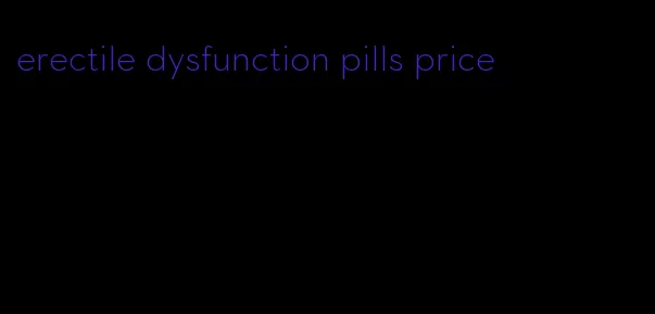 erectile dysfunction pills price