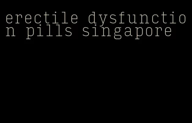 erectile dysfunction pills singapore