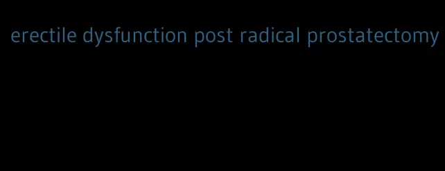 erectile dysfunction post radical prostatectomy