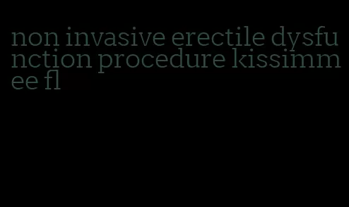 non invasive erectile dysfunction procedure kissimmee fl