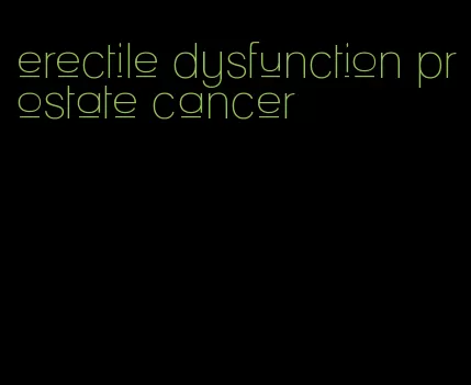 erectile dysfunction prostate cancer