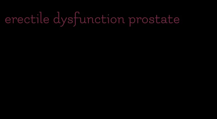 erectile dysfunction prostate