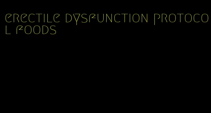 erectile dysfunction protocol foods