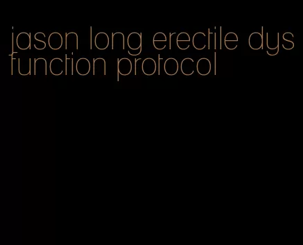 jason long erectile dysfunction protocol