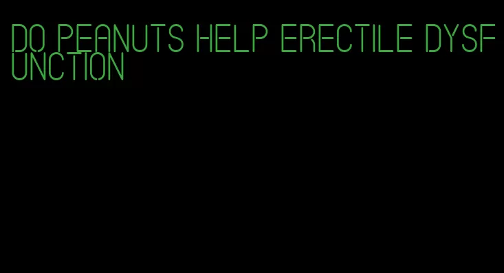 do peanuts help erectile dysfunction