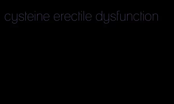 cysteine erectile dysfunction