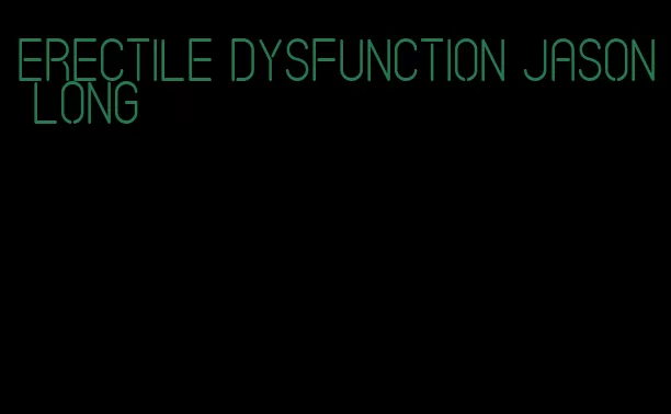 erectile dysfunction jason long