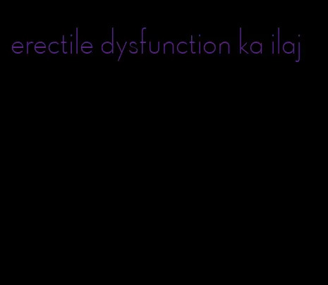 erectile dysfunction ka ilaj