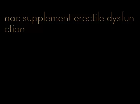 nac supplement erectile dysfunction