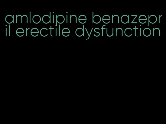 amlodipine benazepril erectile dysfunction