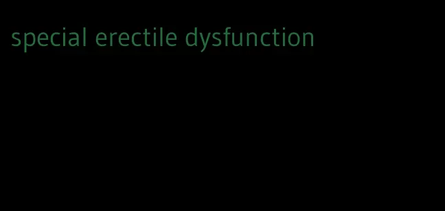 special erectile dysfunction