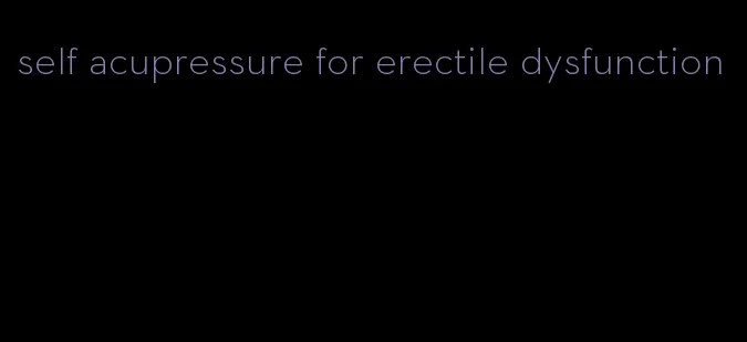 self acupressure for erectile dysfunction