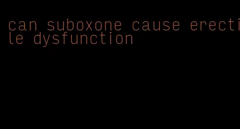 can suboxone cause erectile dysfunction