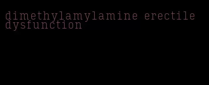 dimethylamylamine erectile dysfunction