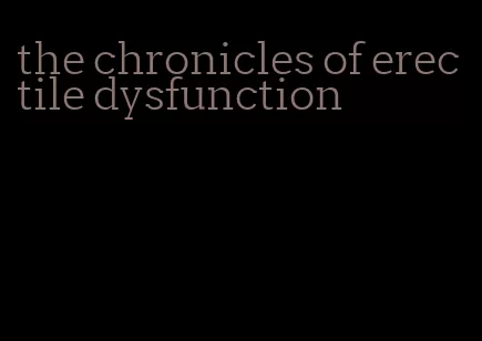 the chronicles of erectile dysfunction