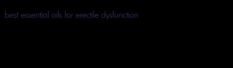 best essential oils for erectile dysfunction