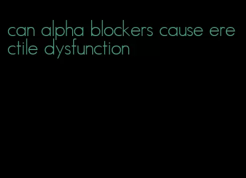 can alpha blockers cause erectile dysfunction