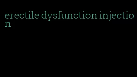 erectile dysfunction injection