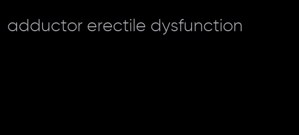 adductor erectile dysfunction