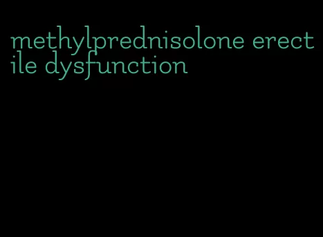 methylprednisolone erectile dysfunction