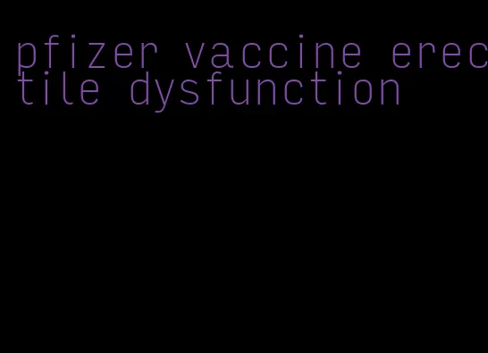 pfizer vaccine erectile dysfunction