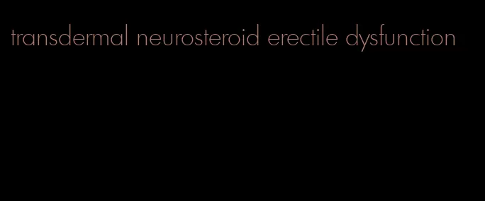 transdermal neurosteroid erectile dysfunction