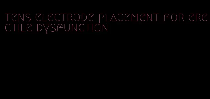 tens electrode placement for erectile dysfunction