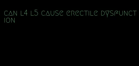 can l4 l5 cause erectile dysfunction