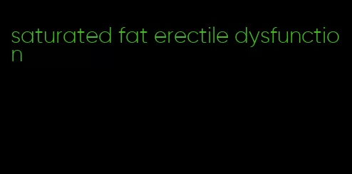 saturated fat erectile dysfunction