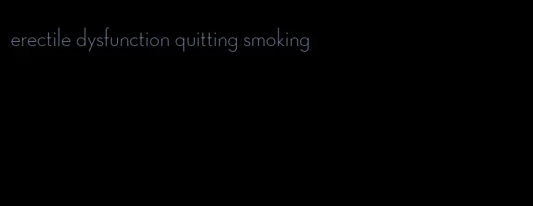 erectile dysfunction quitting smoking