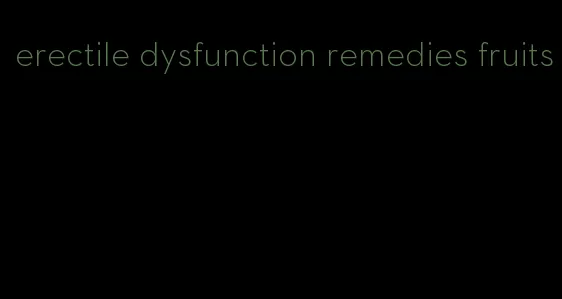 erectile dysfunction remedies fruits