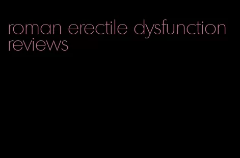 roman erectile dysfunction reviews