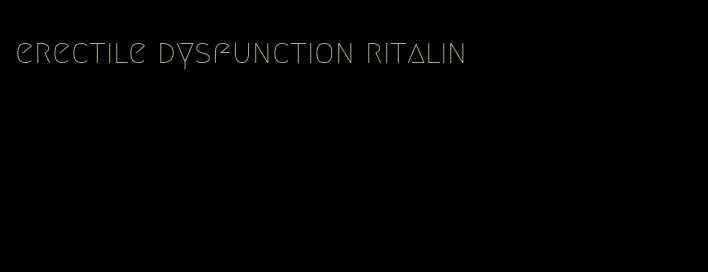 erectile dysfunction ritalin