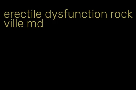 erectile dysfunction rockville md