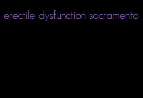 erectile dysfunction sacramento