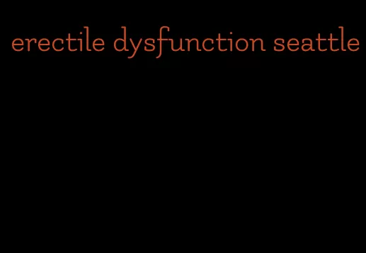 erectile dysfunction seattle