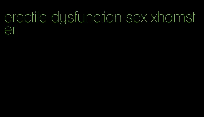 erectile dysfunction sex xhamster