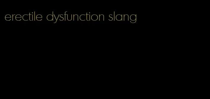 erectile dysfunction slang